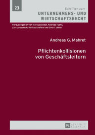 Title: Pflichtenkollisionen von Geschaeftsleitern, Author: Andreas G. Mahret