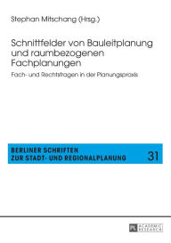 Title: Schnittfelder von Bauleitplanung und raumbezogenen Fachplanungen: Fach- und Rechtsfragen in der Planungspraxis, Author: Stephan Mitschang