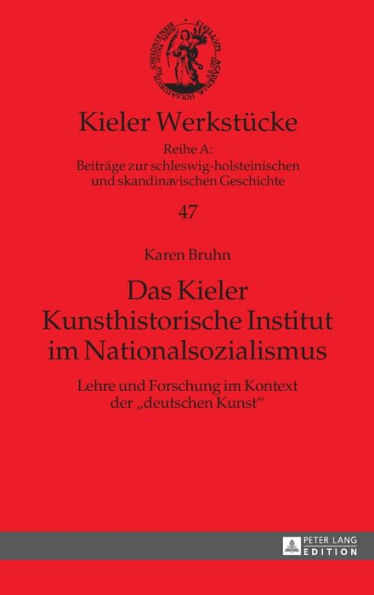 Das Kieler Kunsthistorische Institut im Nationalsozialismus: Lehre und Forschung im Kontext der «deutschen Kunst»