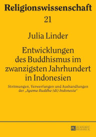 Title: Entwicklungen des Buddhismus im zwanzigsten Jahrhundert in Indonesien: Stroemungen, Verwerfungen und Aushandlungen der «Agama Buddha (di) Indonesia», Author: Julia Linder