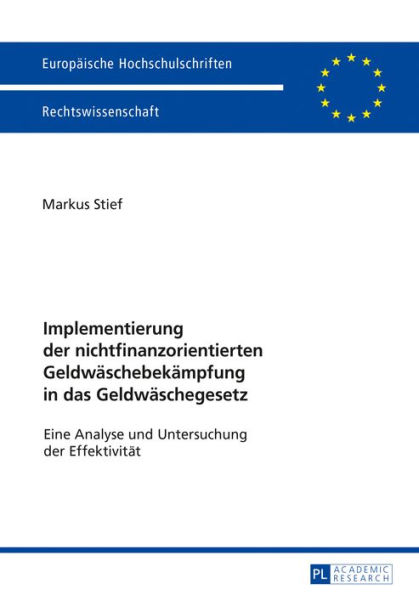 Implementierung der nichtfinanzorientierten Geldwaeschebekaempfung in das Geldwaeschegesetz: Eine Analyse und Untersuchung der Effektivitaet