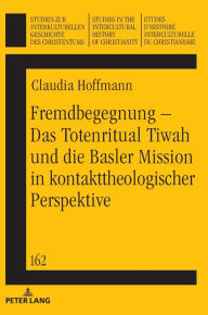 Title: Fremdbegegnung - Das Totenritual Tiwah und die Basler Mission in kontakttheologischer Perspektive, Author: Claudia Hoffmann