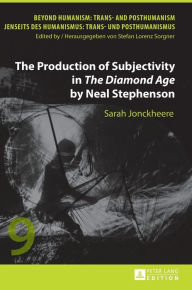 Title: The Production of Subjectivity in «The Diamond Age» by Neal Stephenson, Author: Sarah Jonckheere
