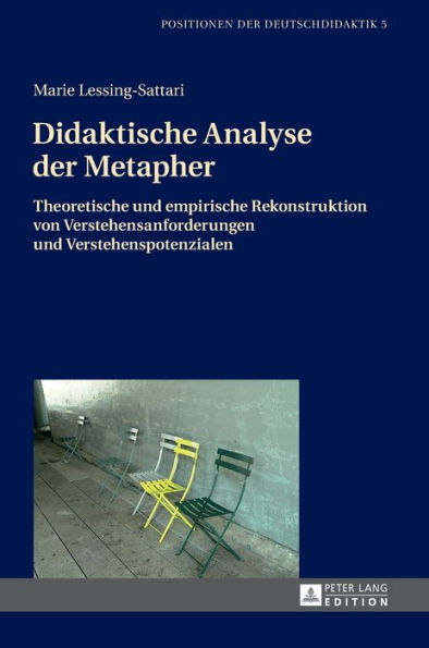 Didaktische Analyse der Metapher: Theoretische und empirische Rekonstruktion von Verstehensanforderungen und Verstehenspotenzialen