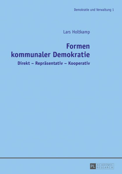 Formen kommunaler Demokratie: Direkt - Repraesentativ - Kooperativ