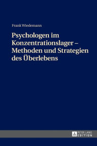 Title: Psychologen im Konzentrationslager - Methoden und Strategien des Ueberlebens, Author: Frank Wiedemann