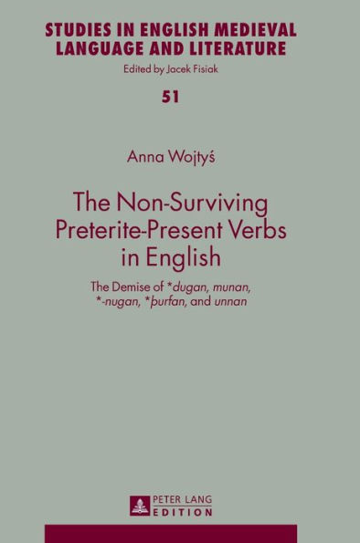 The Non-Surviving Preterite-Present Verbs in English: The Demise of *dugan, munan, *-nugan, *þurfan, and unnan