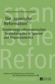 Title: Die «spanische Reformation»: Sonderwege reformatorischen Gedankenguts in Spanien und Hispanoamerika, Author: Marina Ortrud M. Hertrampf