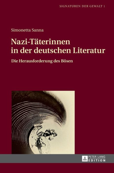 Nazi-Taeterinnen in der deutschen Literatur: Die Herausforderung des Boesen