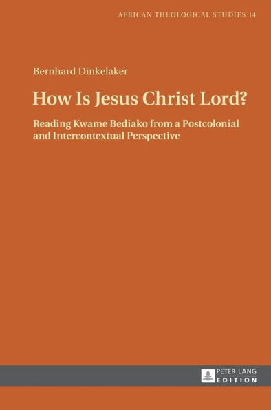 How Is Jesus Christ Lord?: Reading Kwame Bediako from a Postcolonial and Intercontextual Perspective