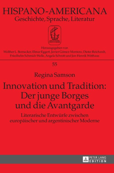 Innovation und Tradition: Der junge Borges und die Avantgarde: Literarische Entwuerfe zwischen europaeischer und argentinischer Moderne