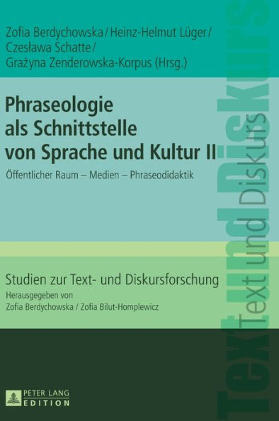 Phraseologie als Schnittstelle von Sprache und Kultur II: Oeffentlicher Raum - Medien - Phraseodidaktik