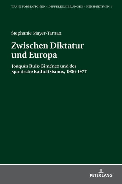 Zwischen Diktatur und Europa: Joaquín Ruiz-Giménez und der spanische Katholizismus, 1936-1977