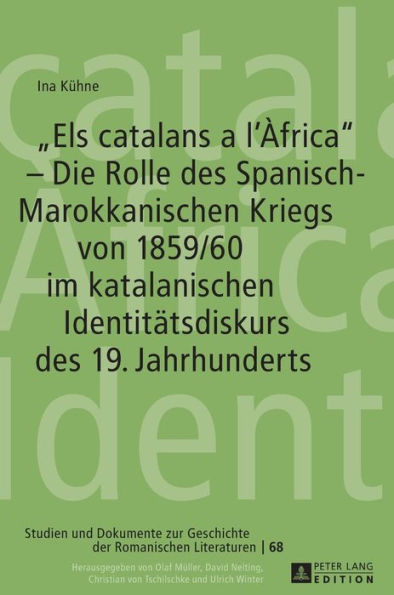 «Els catalans a l'Àfrica» - Die Rolle des Spanisch-Marokkanischen Kriegs von 1859/60 im katalanischen Identitaetsdiskurs des 19. Jahrhunderts