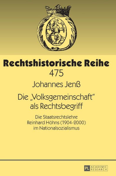 Die «Volksgemeinschaft» als Rechtsbegriff: Die Staatsrechtslehre Reinhard Hoehns (1904-2000) im Nationalsozialismus