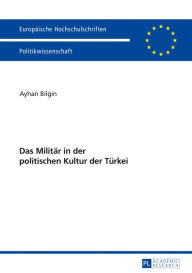 Title: Das Militaer in der politischen Kultur der Tuerkei, Author: Ayhan Bilgin