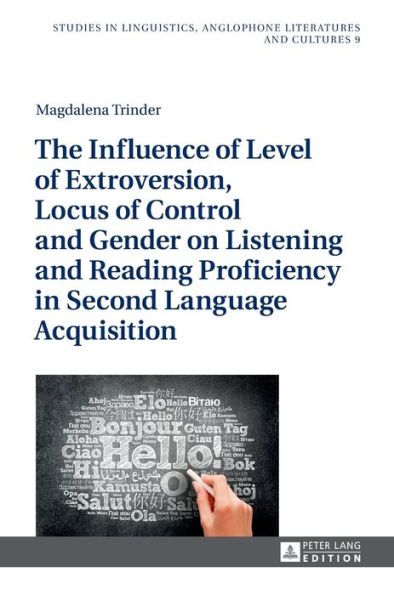 The Influence of Level of Extroversion, Locus of Control and Gender on Listening and Reading Proficiency in Second Language Acquisition