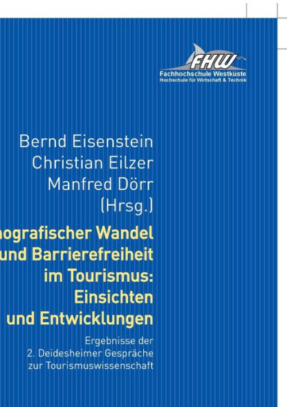 Demografischer Wandel und Barrierefreiheit im Tourismus: Einsichten und Entwicklungen: Ergebnisse der 2. Deidesheimer Gespraeche zur Tourismuswissenschaft