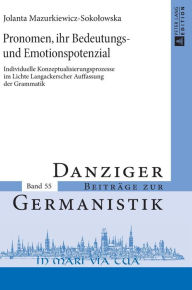 Title: Pronomen, ihr Bedeutungs- und Emotionspotenzial: Individuelle Konzeptualisierungsprozesse im Lichte Langackerscher Auffassung der Grammatik, Author: Jolanta Mazurkiewicz-Sokolowska