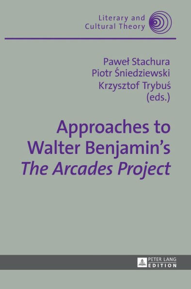 Approaches to Walter Benjamin's «The Arcades Project»