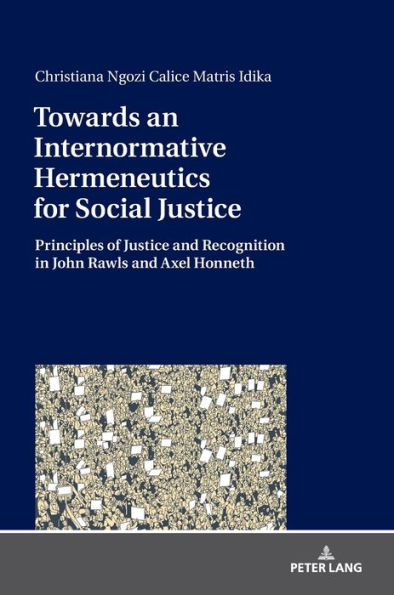 Towards an Internormative Hermeneutics for Social Justice: Principles of Justice and Recognition in John Rawls and Axel Honneth