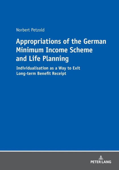 Appropriations of the German Minimum Income Scheme and Life Planning: Individualisation as a Way to Exit Long-term Benefit Receipt