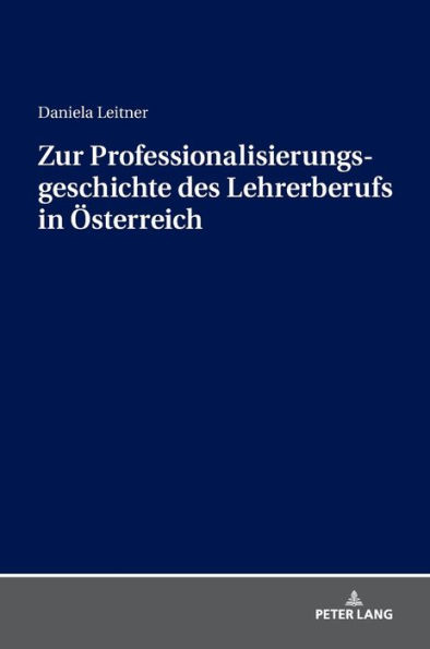 Zur Professionalisierungsgeschichte des Lehrerberufs in Oesterreich