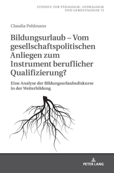 Bildungsurlaub - Vom gesellschaftspolitischen Anliegen zum Instrument beruflicher Qualifizierung?: Eine Analyse der Bildungsurlaubsdiskurse in der Weiterbildung