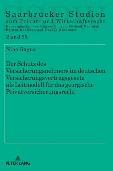 Der Schutz des Versicherungsnehmers im deutschen Versicherungsvertragsgesetz als Leitmodell fuer das georgische Privatversicherungsrecht