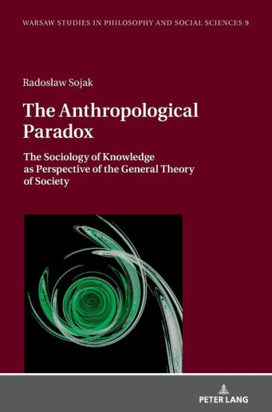The Anthropological Paradox: The Sociology of Knowledge as Perspective of the General Theory of Society