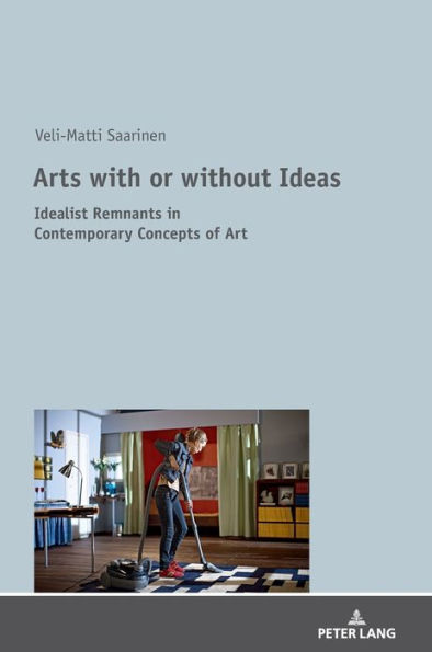 Arts with or without Ideas: Idealist Remnants in Contemporary Concepts of Art