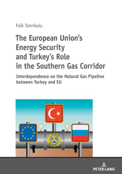 The European Union's Energy Security and Turkey's Role in the Southern Gas Corridor: Interdependence on the Natural Gas Pipeline between Turkey and EU