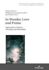 Title: In Wonder, Love and Praise: Approaches to Poetry, Theology and Philosophy, Author: Martin Potter