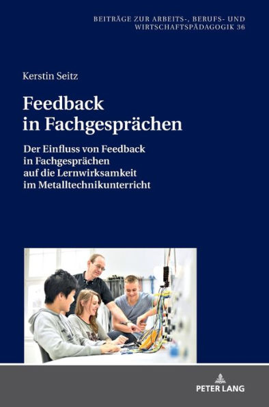 Feedback in Fachgespraechen: Der Einfluss von Feedback in Fachgespraechen auf die Lernwirksamkeit im Metalltechnikunterricht
