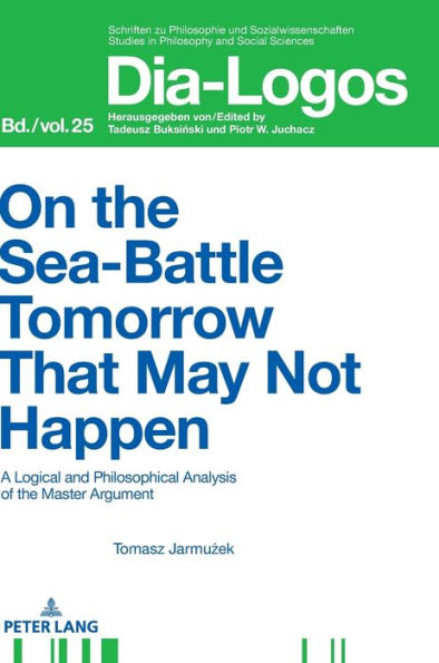 On the Sea Battle Tomorrow That May Not Happen: A Logical and Philosophical Analysis of the Master Argument