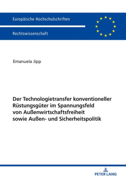 Der Technologietransfer konventioneller Ruestungsgueter im Spannungsfeld von Außenwirtschaftsfreiheit sowie Außen- und Sicherheitspolitik