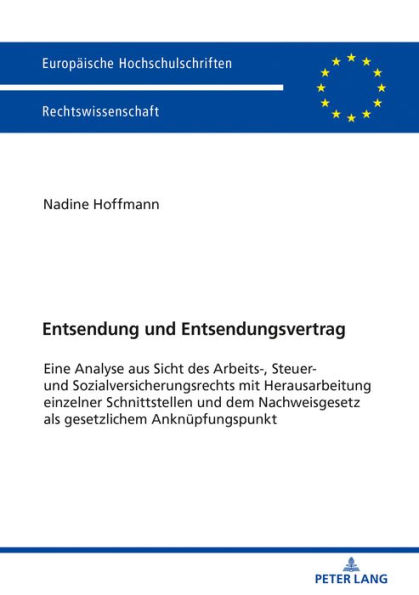 Entsendung und Entsendungsvertrag: Eine Analyse aus Sicht des Arbeits-, Steuer- und Sozialversicherungsrechts mit Herausarbeitung einzelner Schnittstellen und dem Nachweisgesetz als gesetzlichem Anknuepfungspunkt