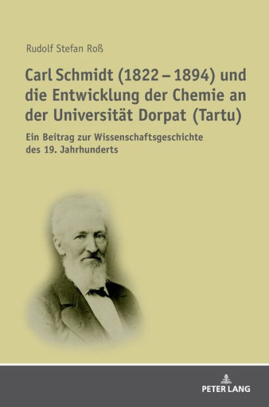 Carl Schmidt (1822 - 1894) und die Entwicklung der Chemie an der Universitaet Dorpat (Tartu): Ein Beitrag zur Wissenschaftsgeschichte des 19. Jahrhunderts