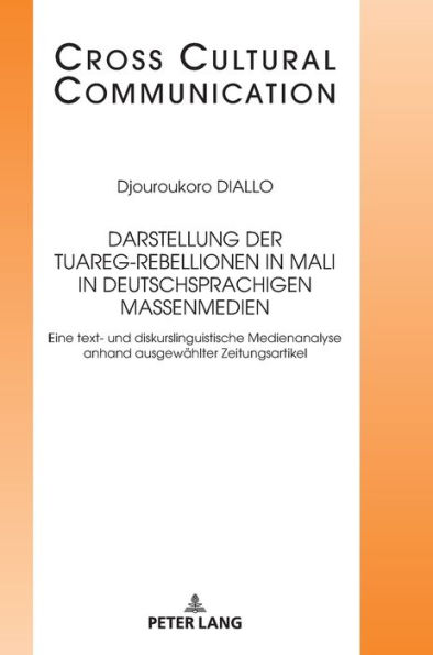 Darstellung der Tuareg-Rebellionen in Mali in deutschsprachigen Massenmedien: Eine text- und diskurslinguistische Medienanalyse anhand ausgewaehlter Zeitungsartikel