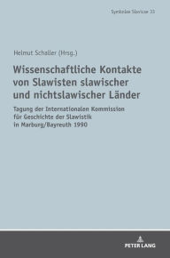 Title: Wissenschaftliche Kontakte von Slawisten slawischer und nichtslawischer Laender: Tagung der Internationalen Kommission fuer Geschichte der Slawistik in Marburg/Bayreuth 1990, Author: Helmut Schaller