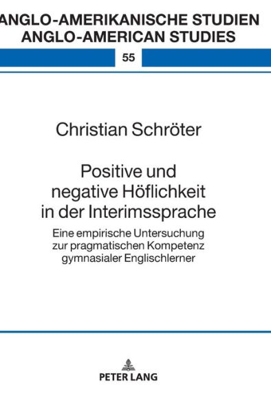 Positive und negative Hoeflichkeit in der Interimssprache: Eine empirische Untersuchung zur pragmatischen Kompetenz gymnasialer Englischlerner
