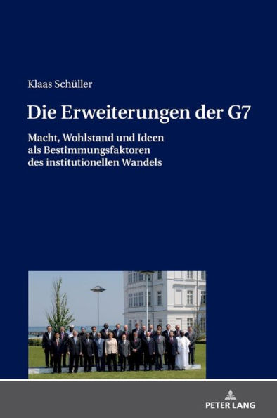 Die Erweiterungen der G7: Macht, Wohlstand und Ideen als Bestimmungsfaktoren des institutionellen Wandels