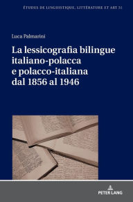 Title: La lessicografia bilingue italiano-polacca e polacco-italiana dal 1856 al 1946, Author: Luca Palmarini