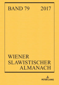 Title: Wiener Slawistischer Almanach Band 79/2017: Slavistische Linguistik 2015. Referate des 41. Konstanzer Slavistischen Arbeitstreffens in Wien. Literaturwissenschaftliche Beitraege. Texte und Materialien Rezensionen, Author: Aage A. Hansen-Löve
