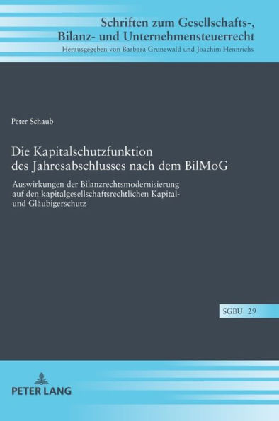 Die Kapitalschutzfunktion des Jahresabschlusses nach dem BilMoG: Auswirkungen der Bilanzrechtsmodernisierung auf den kapitalgesellschaftsrechtlichen Kapital- und Glaeubigerschutz