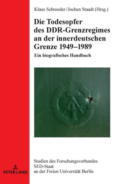 Die Todesopfer des DDR-Grenzregimes an der innerdeutschen Grenze 1949-1989: Ein biografisches Handbuch