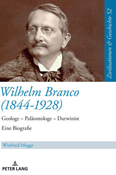 Wilhelm Branco (1844-1928): Geologe - Palaeontologe - Darwinist. Eine Biografie