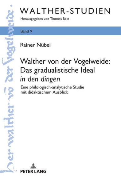 Walther von der Vogelweide: Das gradualistische Ideal «in den dingen»: Eine philologisch-analytische Studie mit didaktischem Ausblick