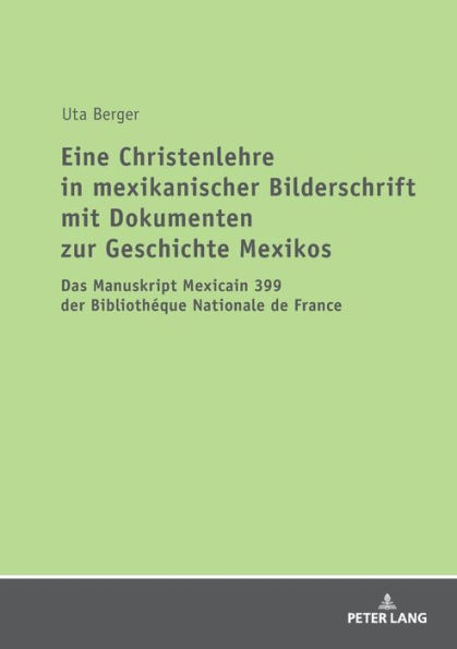 Eine Christenlehre in mexikanischer Bilderschrift mit Dokumenten zur Geschichte Mexikos: Das Manuskript Mexicain 399 der Bibliothéque Nationale de France