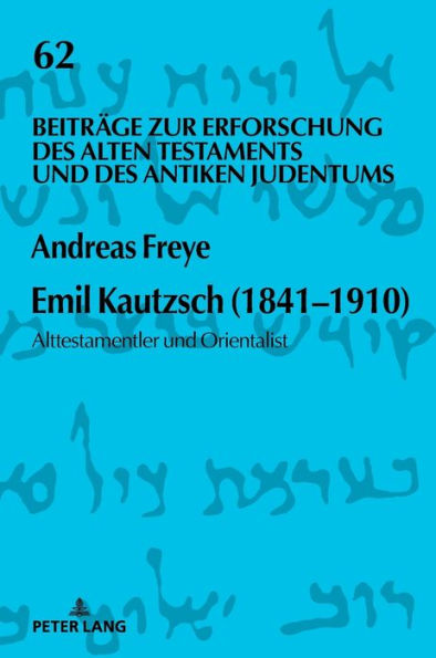 Emil Kautzsch (1841-1910): Alttestamentler und Orientalist